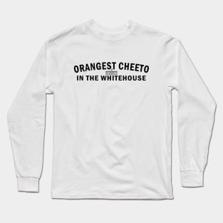 Orangest Cheeto in the Whitehouse (Black Text) Long Sleeve T-Shirt